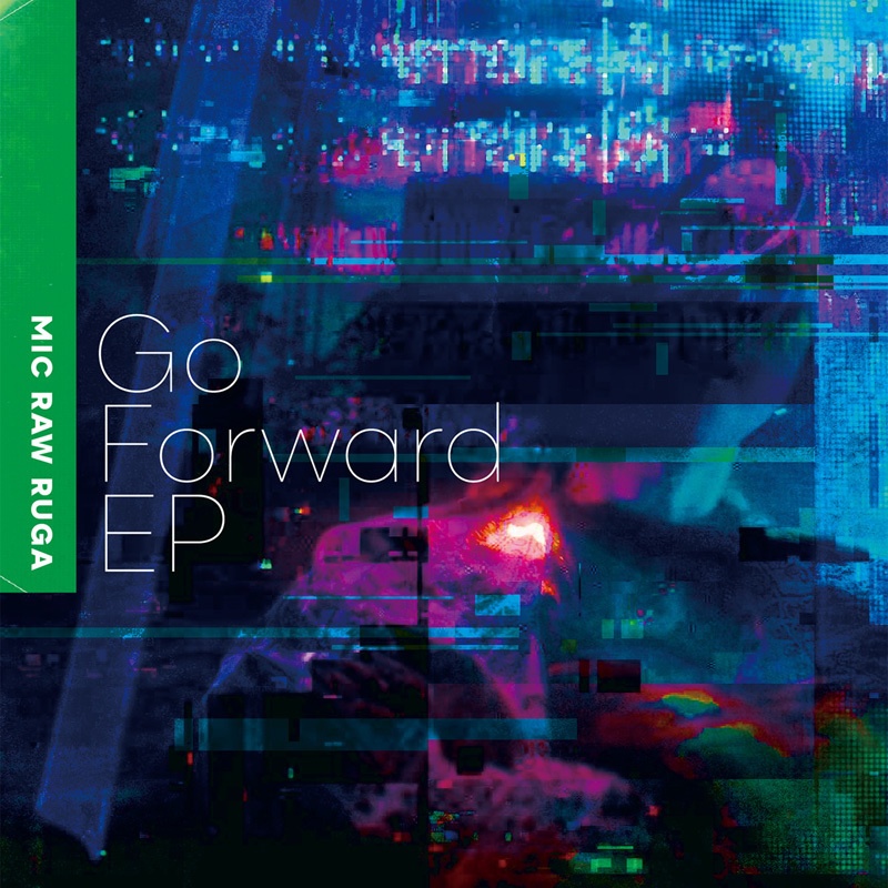 MIC RAW RUGA「Go Forward EP」