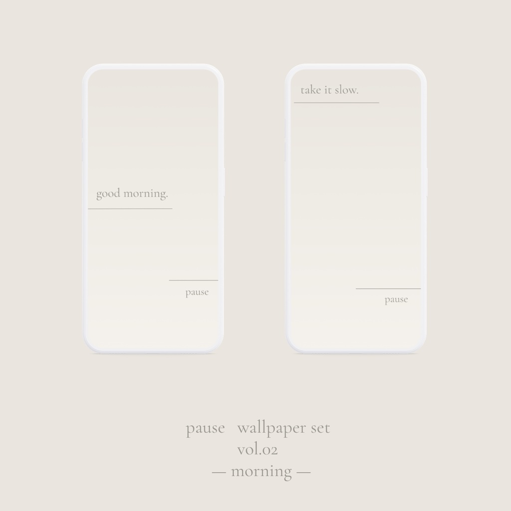pause wallpaper set — vol.02 morning / take it slow.