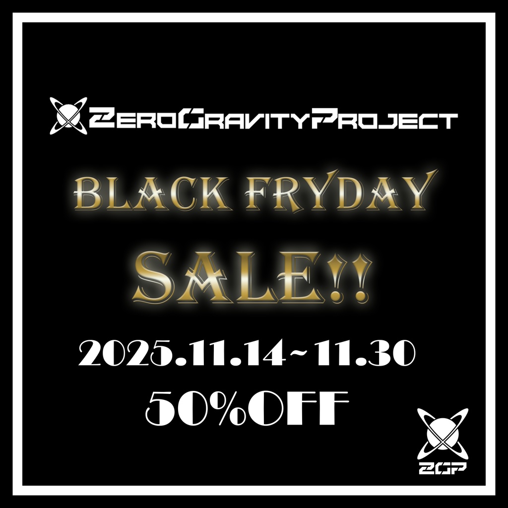 【Sale】Zero Gravity Project -BlackFrydaySale- Now!!【50%OFF】