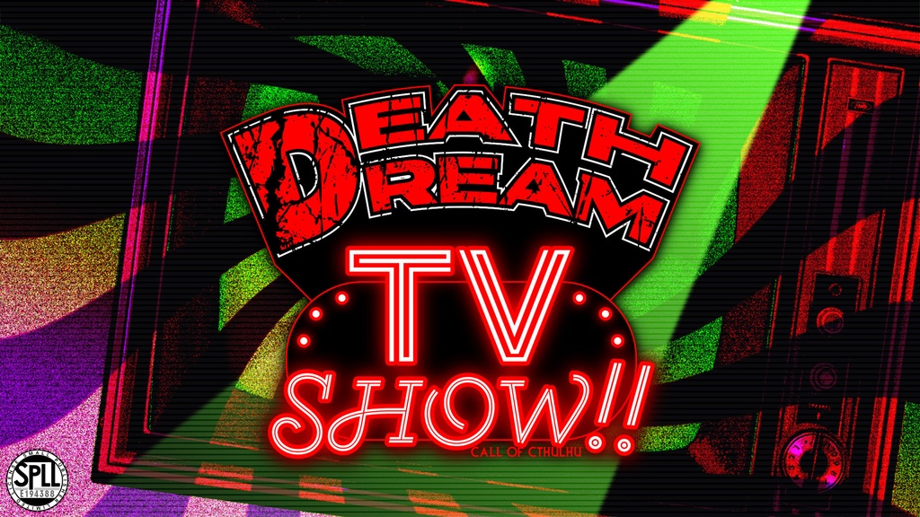 【CoC:無料】DEATH DREAM TV SHOW!!【SPLL:E194388】