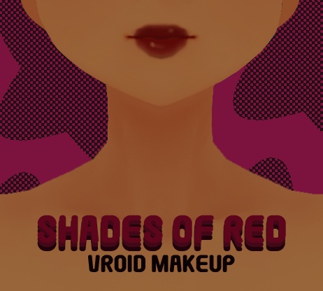 [Vroid] Shades of Red- A Vroid Lipstick
