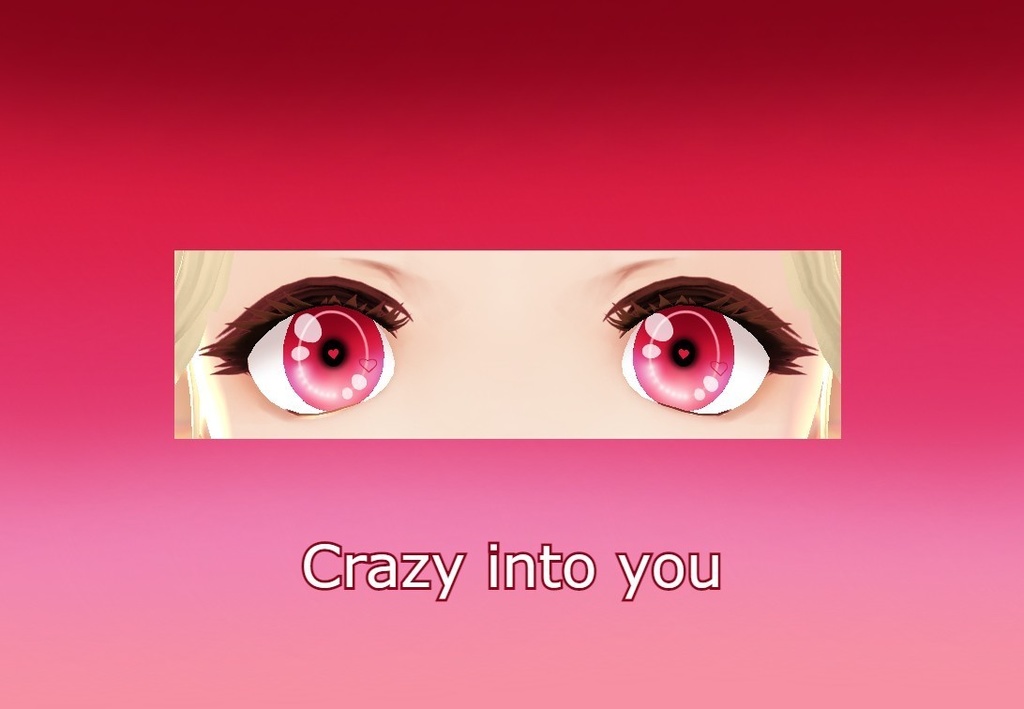 Crazy into you <3 eyes VRoid