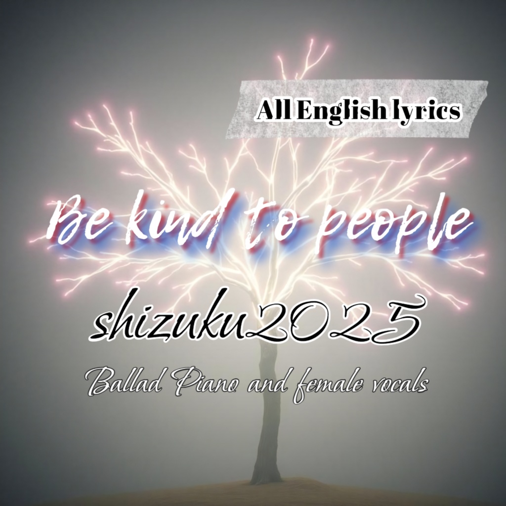 Be kind to people【 All English lyrics 】【Teardrop 4st song】　Ballad Piano and female vocals