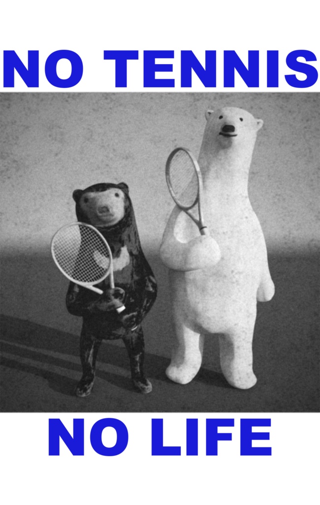 NO TENNIS NO LIFE(クマ)