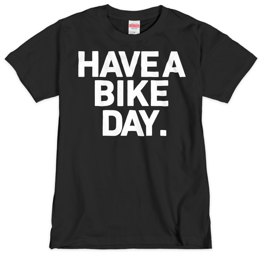 HAVE A BIKE DAY. T-SHIRT