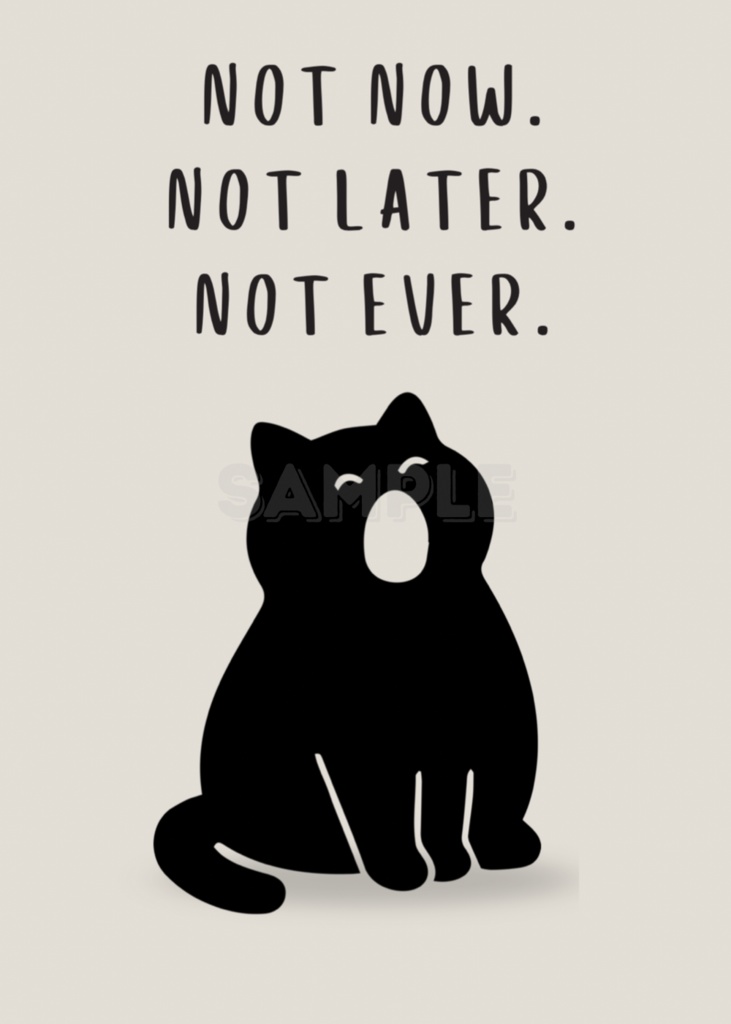 Introverted Cat Quote Series 12 – Not Now, Not Later, Not Ever|今は無理な猫