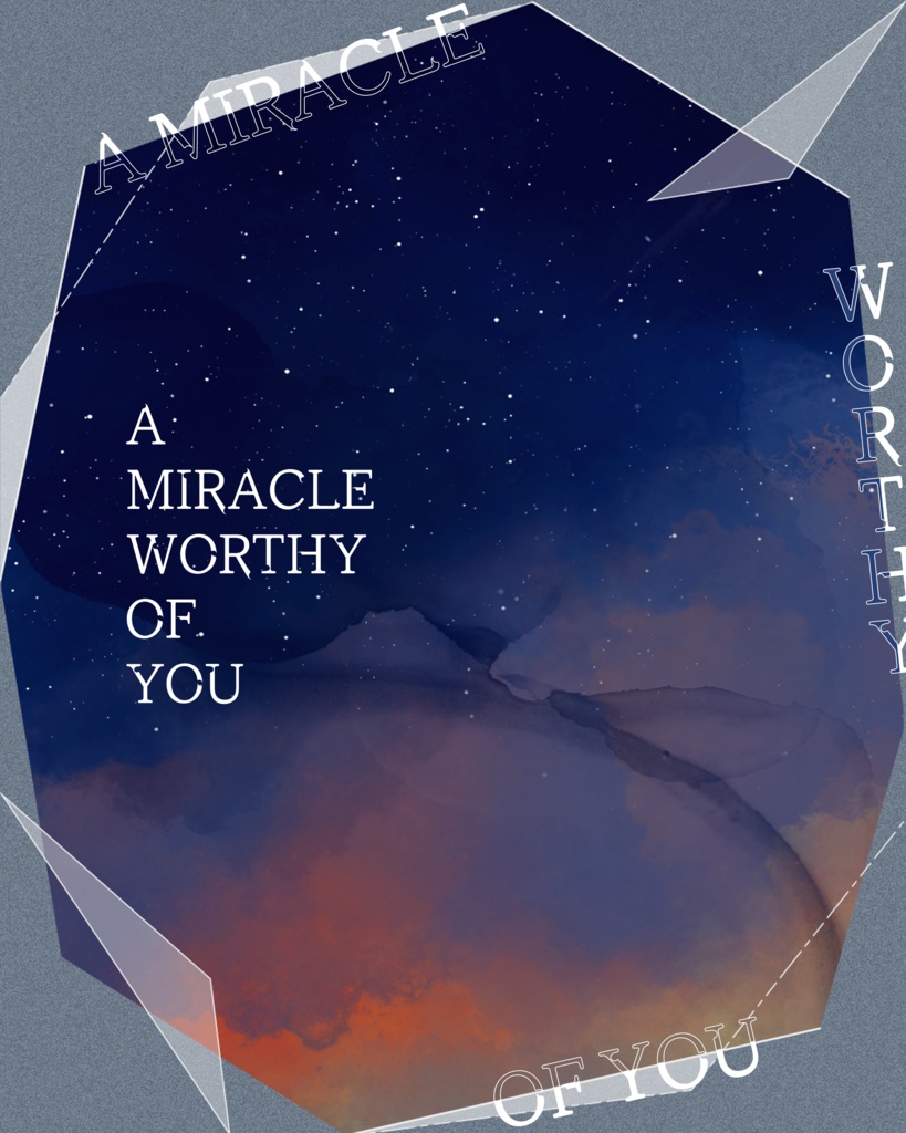 A MIRACLE WORTHY OF YOU