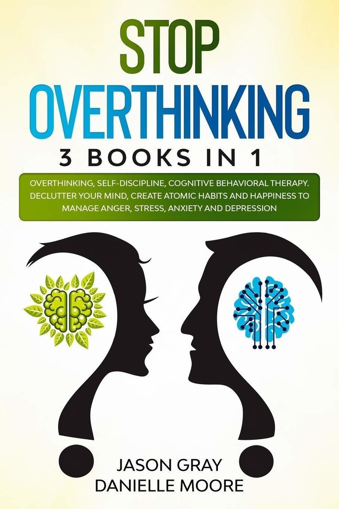 STOP OVERTHINKING: 3 Books In 1: Overthinking
