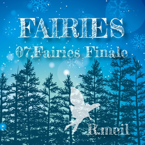 FAIRIES -07,Fairies Finale- 【R.meil】