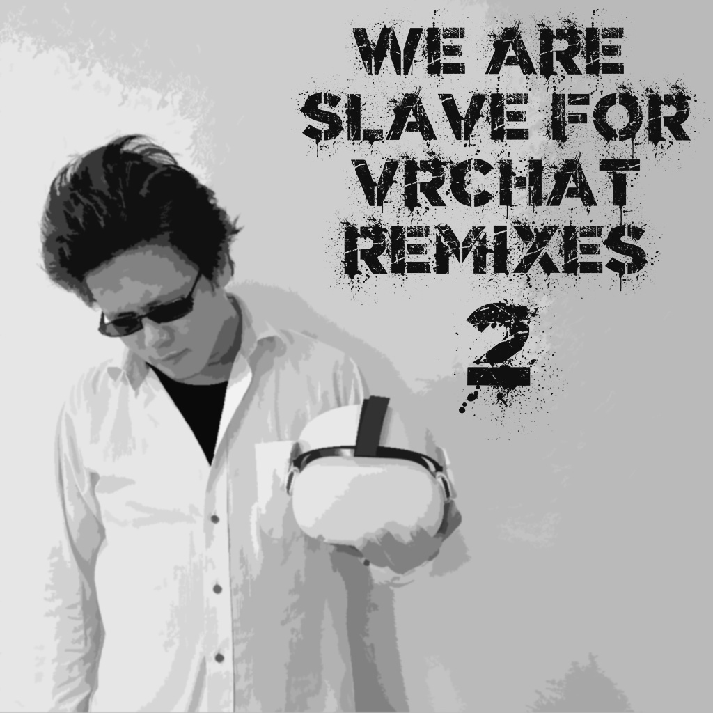We Are Slave For VRChat -Remixes- 2