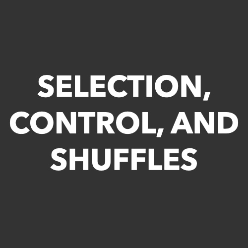 Selection, Control, and Shuffles