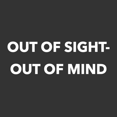 Out of Sight-Out of Mind