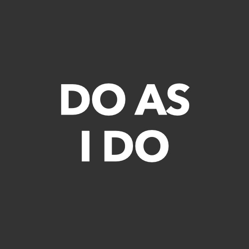 Do as I Do