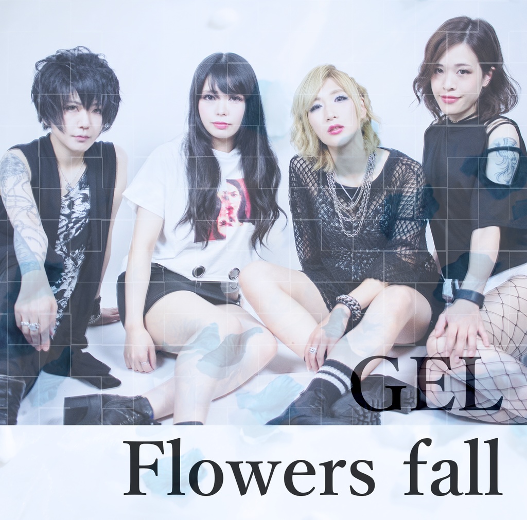 GEL 1st single 「Flowers fall」