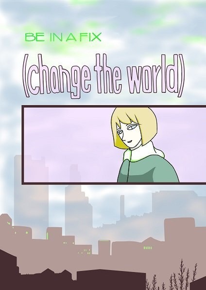 BE IN A FIX (change the world)