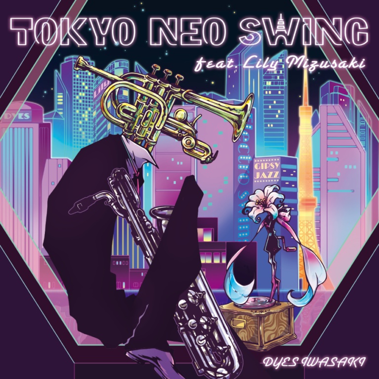 DYES IWASAKI 2nd ALBUM 「TOKYO NEO SWING feat.Lily Mizusaki」