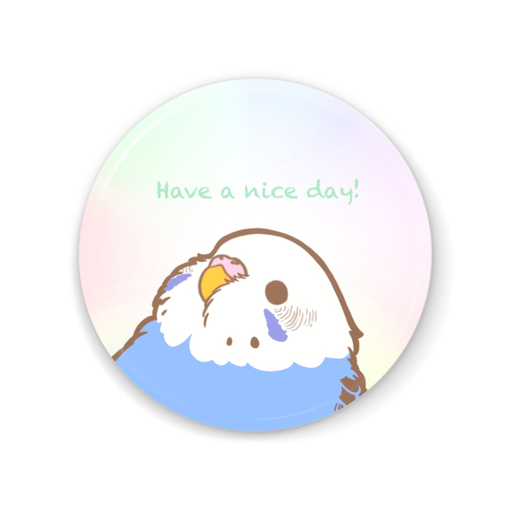 Have a nice day!(丸いもふ鳥。)(セキセイ)