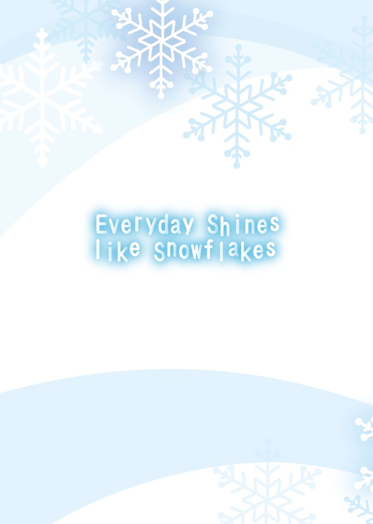 Everyday Shines like Snowflakes