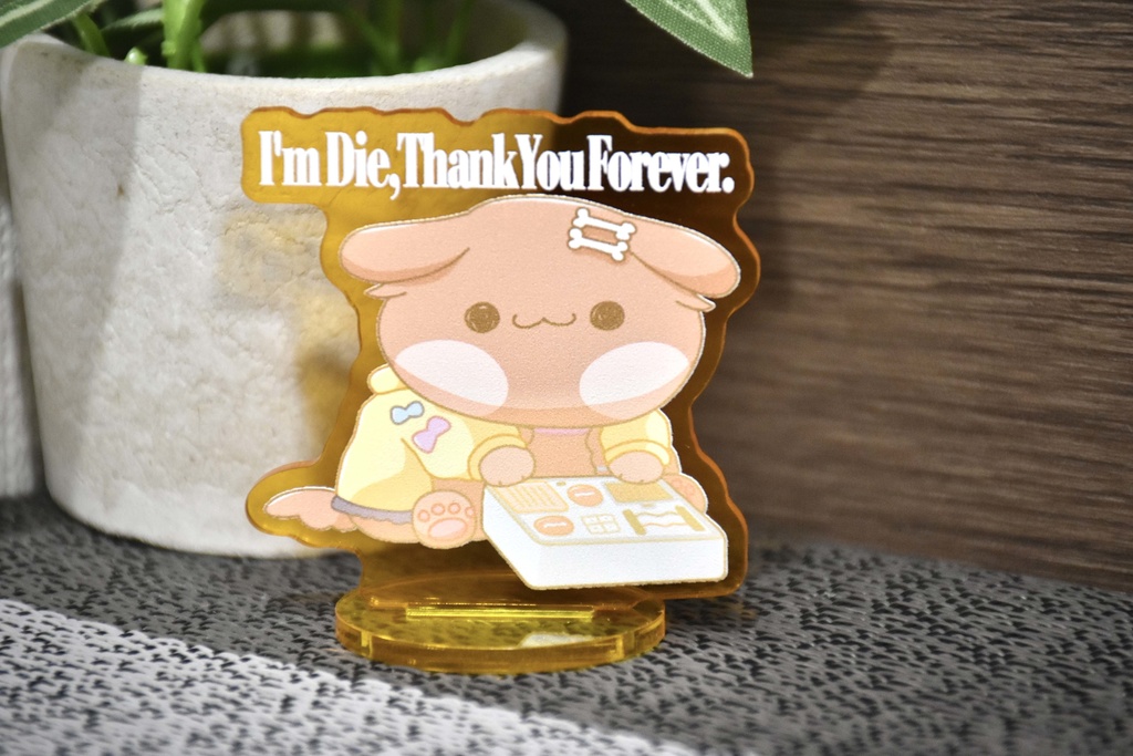 「I'm Die, Thank You Forever」けだまアクスタ
