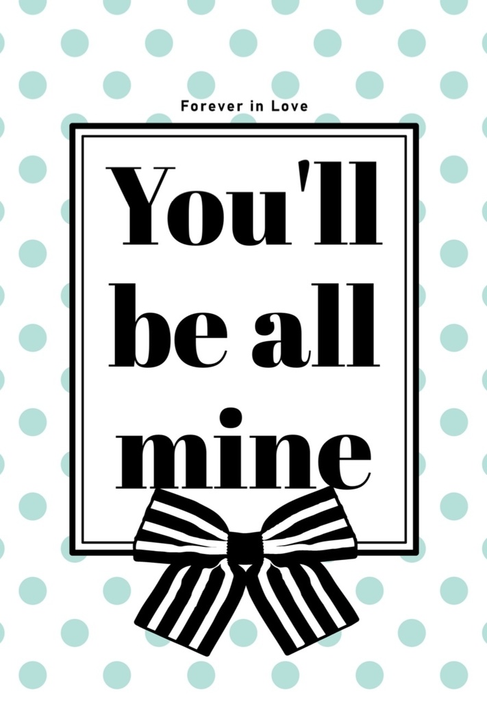 You'll be all mine