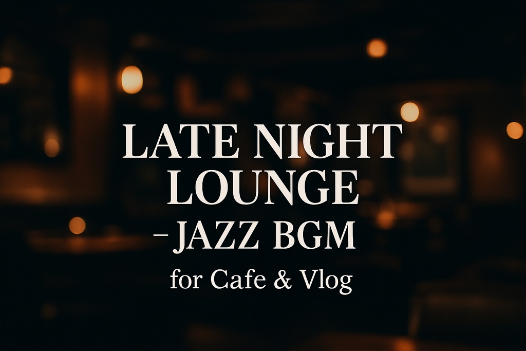 Late Night Lounge – Jazz BGM for Cafe & Vlog