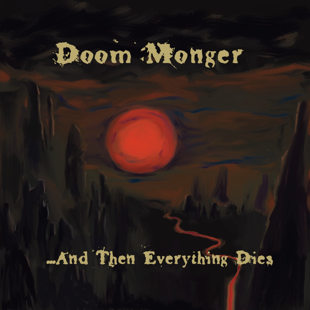 Doom Monger - ...And Then Everything Dies