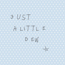 just a little dew　★