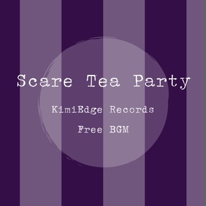[Free BGM] Scare Tea Party [KimiEdge records]