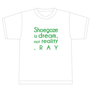 「Shoegaze is dream,not reality_RAY」Tシャツ