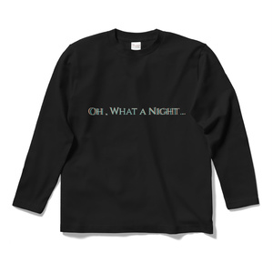 [ Oh,WhatANight../終わらない.. ] 両印長袖Ｔ黒．