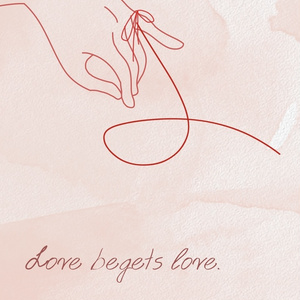 Love begets love.