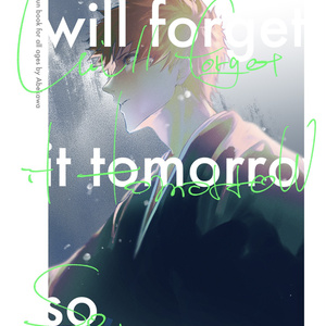 will forget it tomorrow so,
