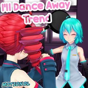 【MMD】 I'll Dance Away トレンド 【モーション】
