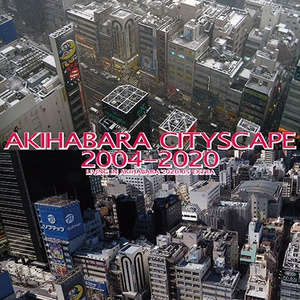 AKIHABARA CITYSCAPE 2004-2020