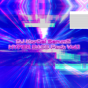 DJ KorDai Serum2  HYPER BASS Pack Vol.1