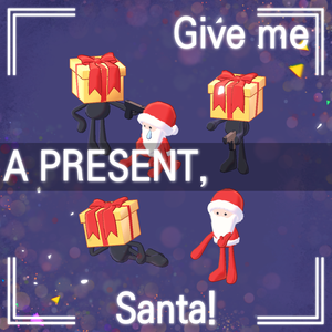 Give me A PRESENT, Santa!