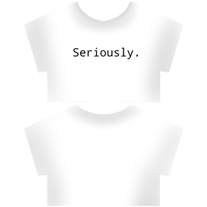 Free crop top 'Seriously.'