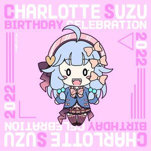 Charlotte Suzu Birthday Celebration 2022 🩸 シャーロット・スズ誕生日記念2022