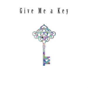 GIVE ME A KEY