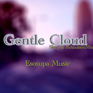 【睡眠用BGM】 Gentle Cloud