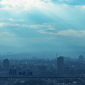 fill me in (下)