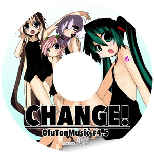 CHANGE! OfuTonMusic #4.5