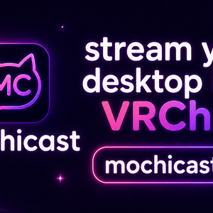 Mochicast - stream your desktop into vrchat