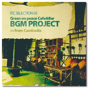 ITC SELECTION 05 Green on peace Cafe & Bar BGM PROJECT from Cambodia