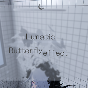 Lunatic　☾　Butterfly effect
