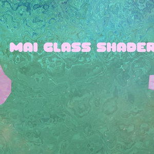 Mai Glass Shader!