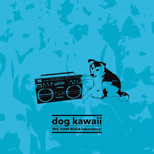 MIC RAW RUGA(laboratory) 1stシングル「dog kawaii」