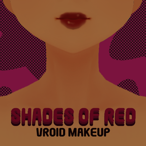 [Vroid] Shades of Red- A Vroid Lipstick