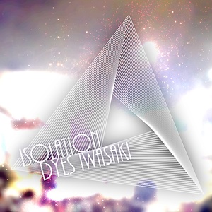 DYES IWASAKI 1st ALBUM「Isolation」(プレス盤)