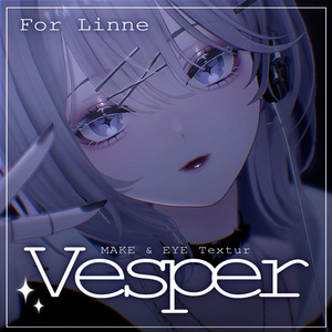【リンネ - Linne -】Vesper【MAKE＆EYE Texture】